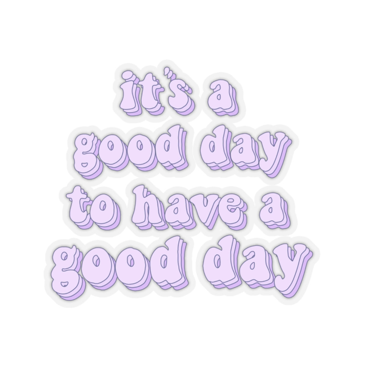 its a good day to have a good day