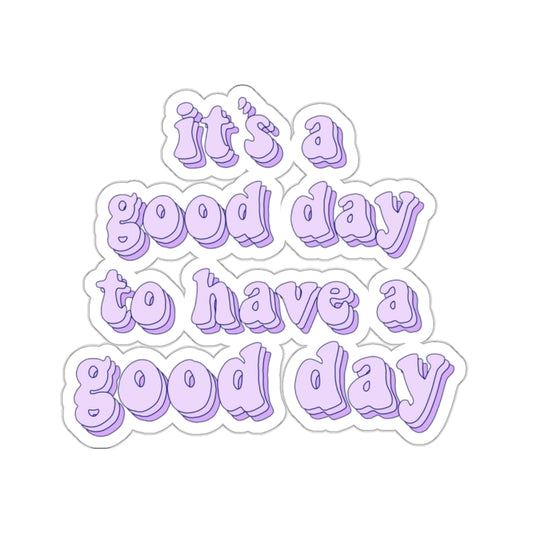 its a good day to have a good day